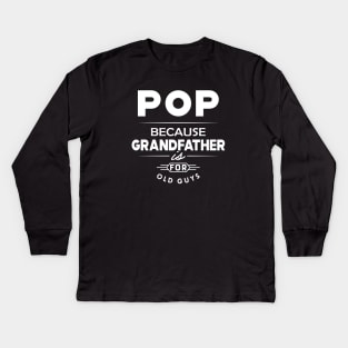 Pop because grandfather is for old guys Kids Long Sleeve T-Shirt